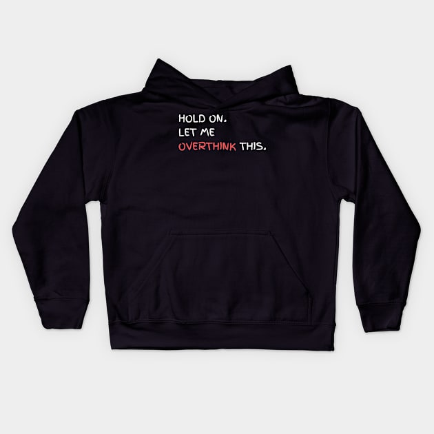 Hold on let me overthink this Kids Hoodie by OverthinkerShop